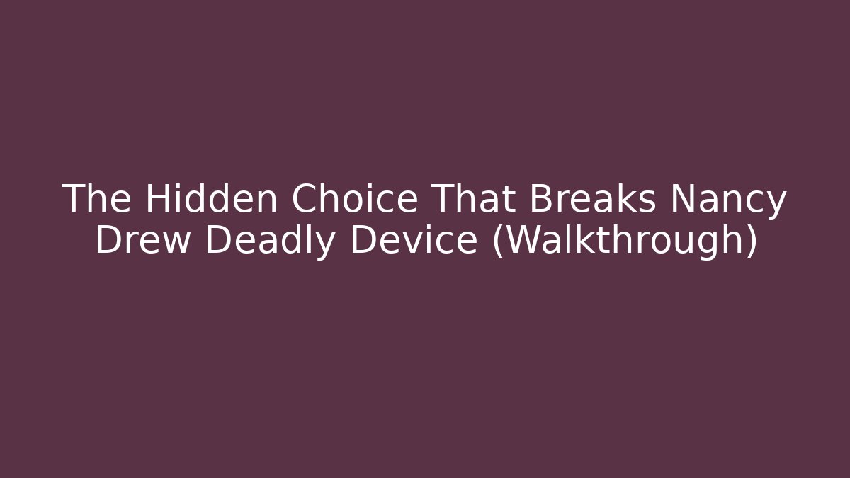 The Hidden Choice That Breaks Nancy Drew Deadly Device (Walkthrough) - Celivion