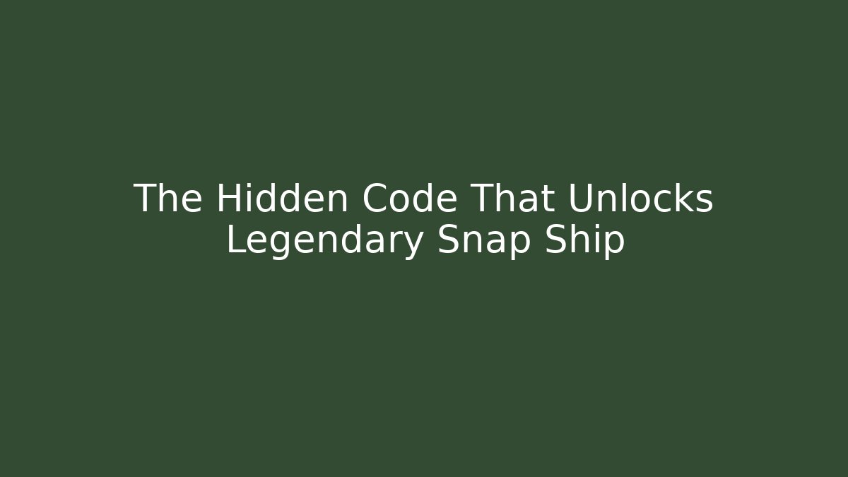 The Hidden Code That Unlocks Legendary Snap Ship