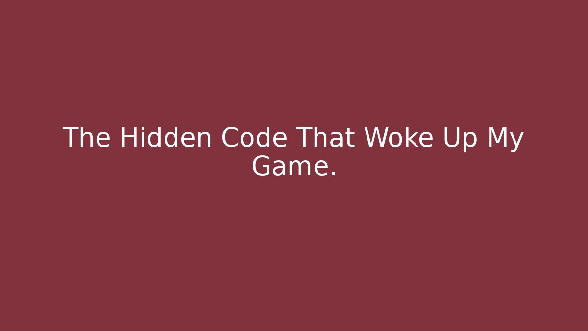 The Hidden Code That Woke Up My Game. - Celivion