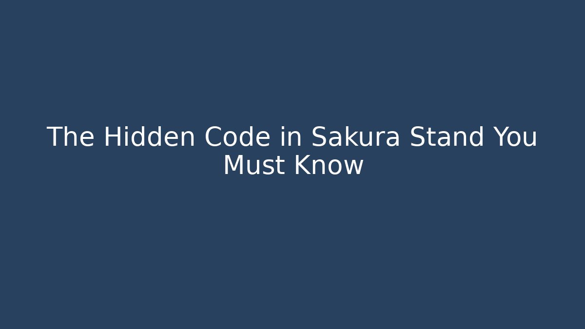 The Hidden Code in Sakura Stand You Must Know - Celivion