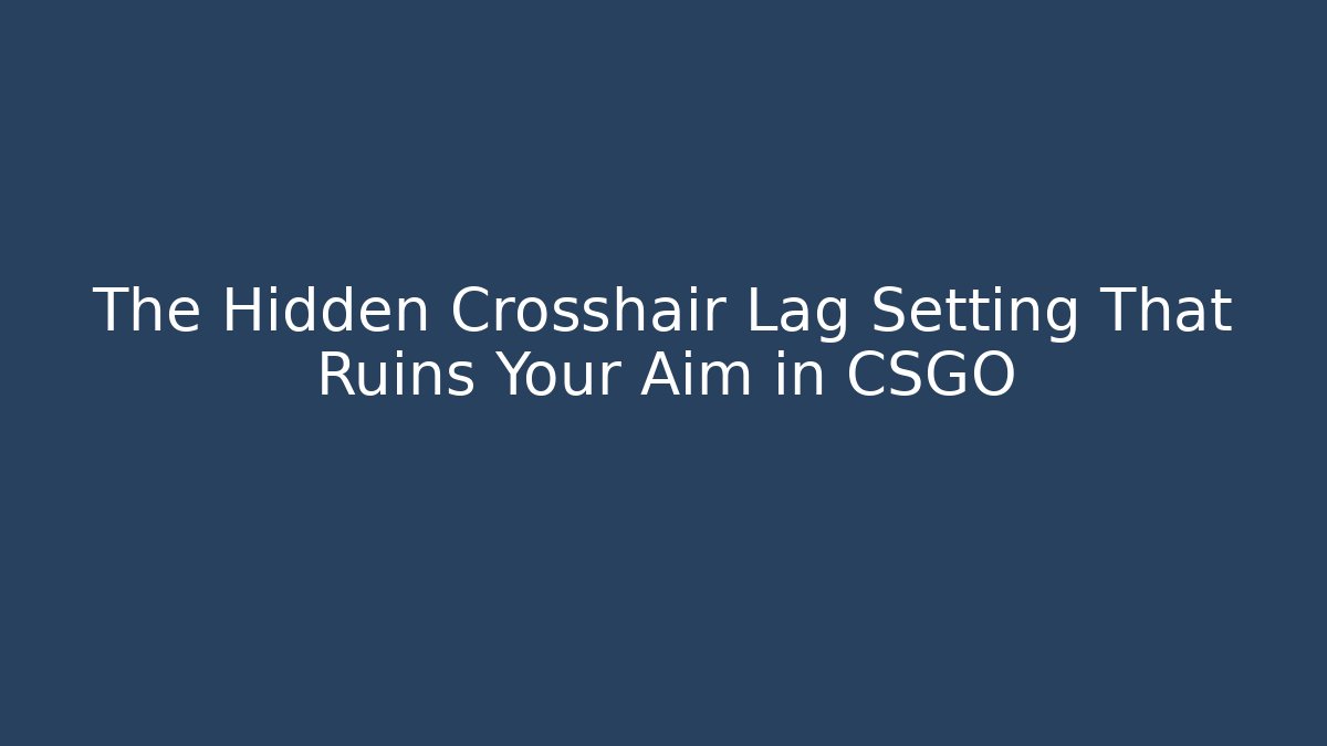 The Hidden Crosshair Lag Setting That Ruins Your Aim in CSGO