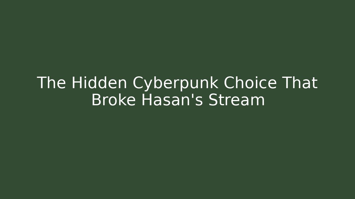 The Hidden Cyberpunk Choice That Broke Hasan's Stream