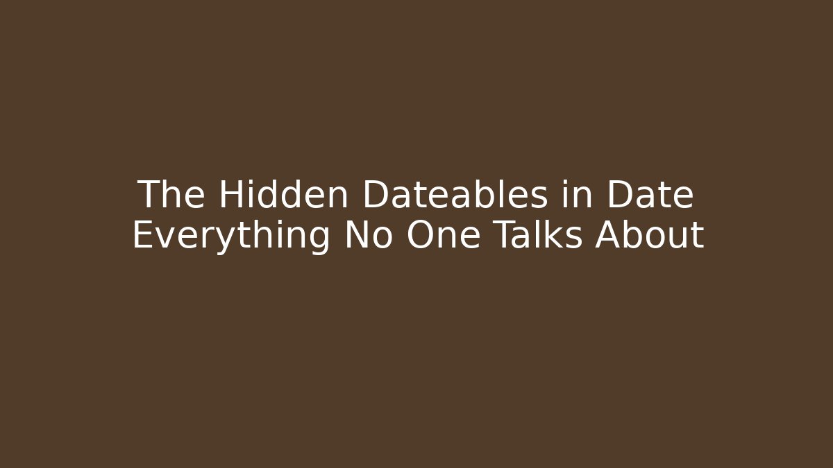 The Hidden Dateables in Date Everything No One Talks About