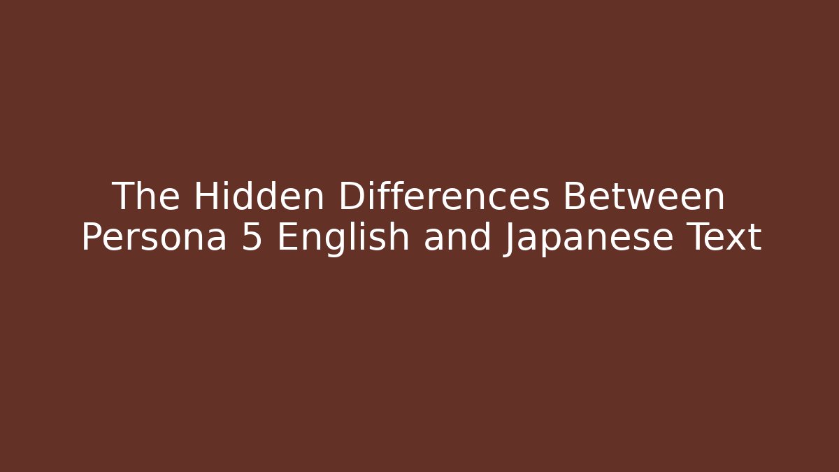 The Hidden Differences Between Persona 5 English and Japanese Text