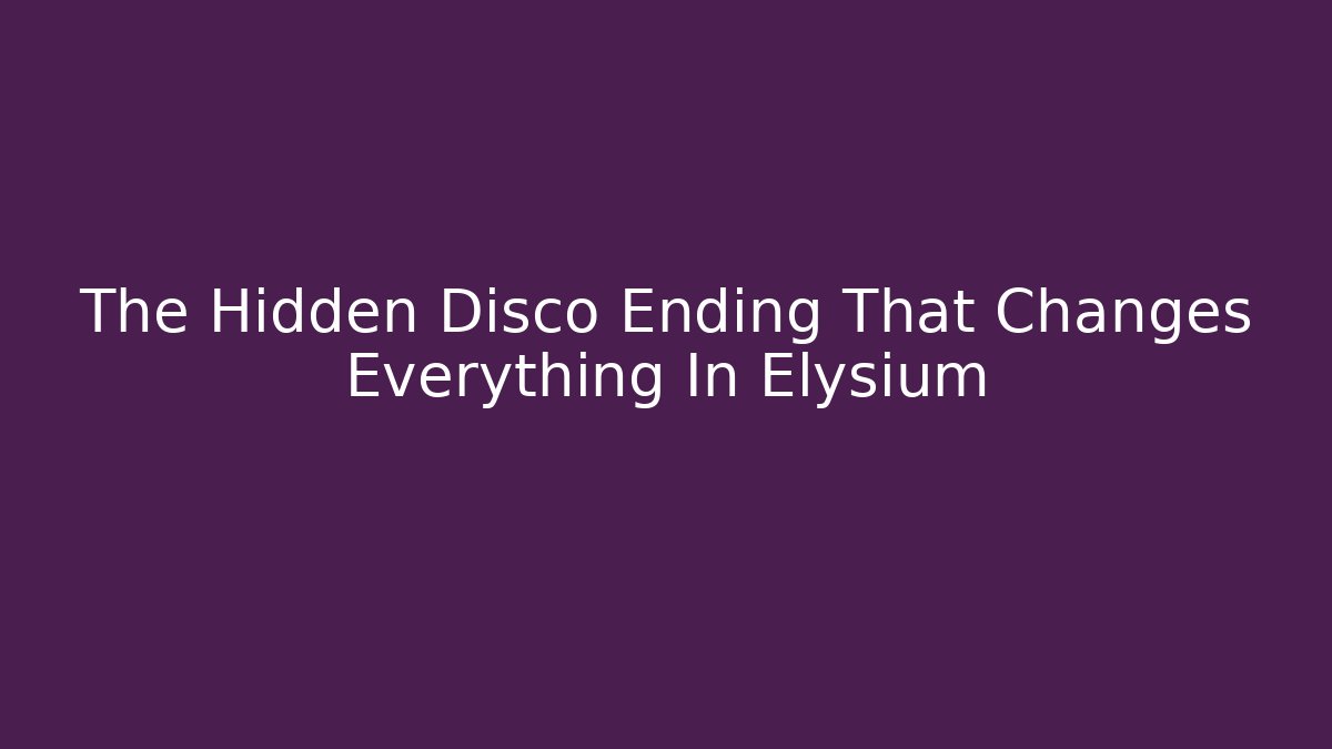The Hidden Disco Ending That Changes Everything In Elysium - Celivion
