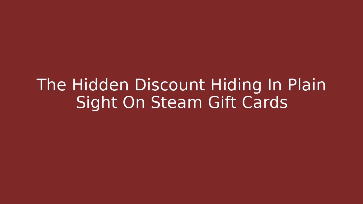 The Hidden Discount Hiding In Plain Sight On Steam Gift Cards - Celivion