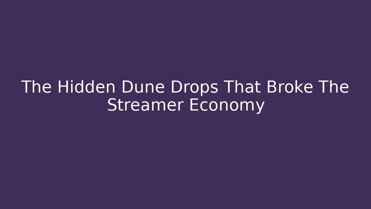 The Hidden Dune Drops That Broke The Streamer Economy
