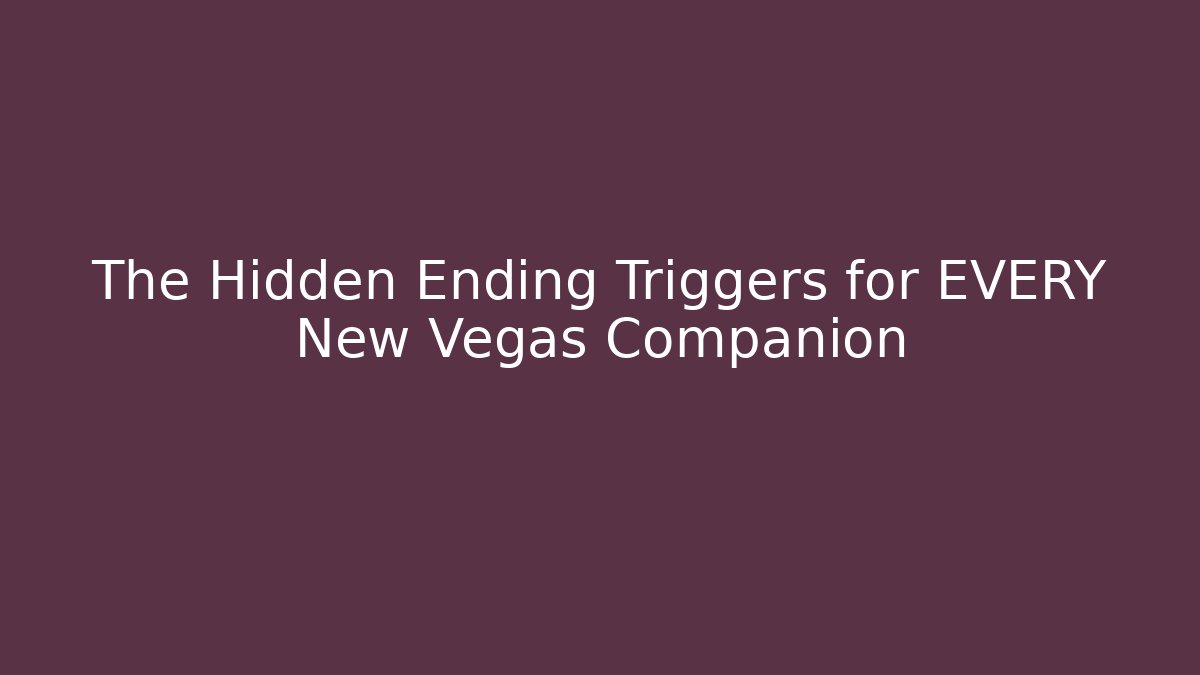 The Hidden Ending Triggers for EVERY New Vegas Companion