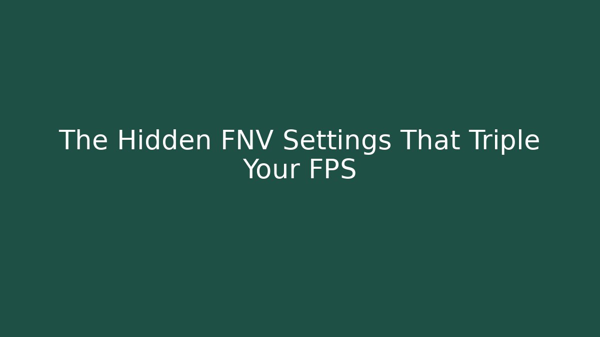 The Hidden FNV Settings That Triple Your FPS