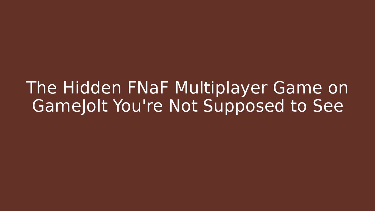 The Hidden FNaF Multiplayer Game on GameJolt You’re Not Supposed to See