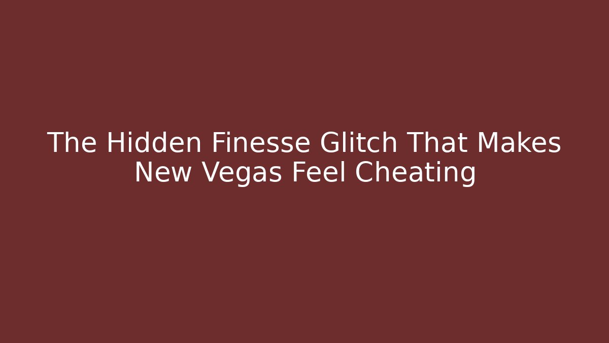 The Hidden Finesse Glitch That Makes New Vegas Feel Cheating