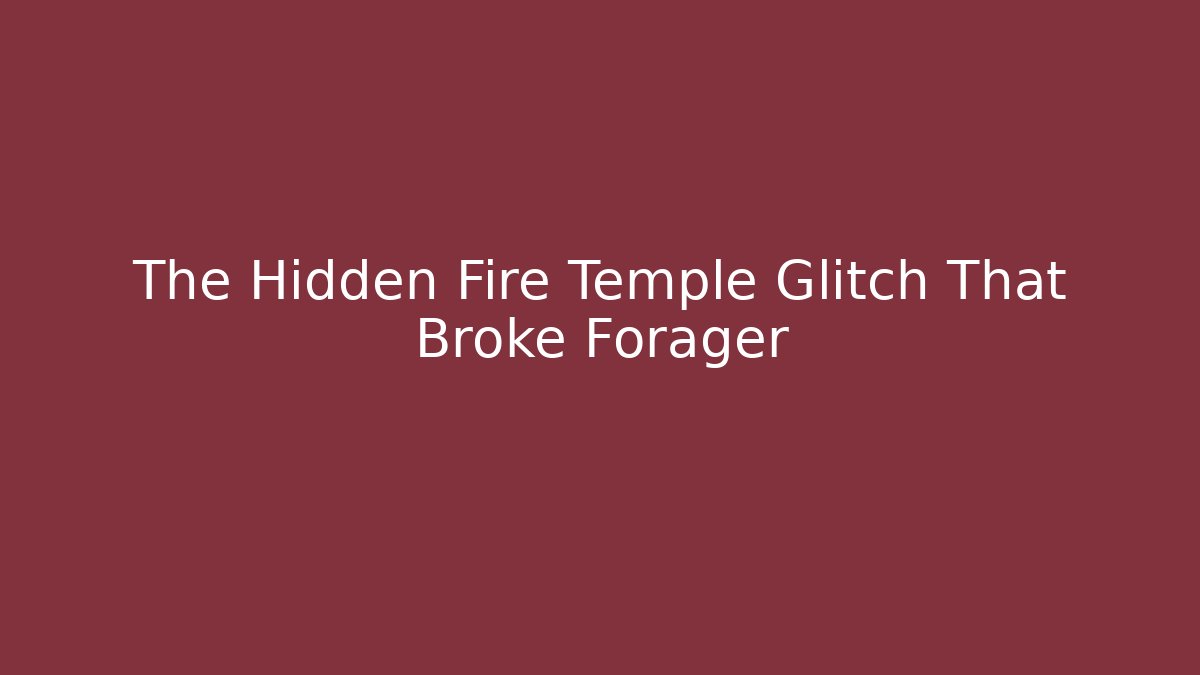 The Hidden Fire Temple Glitch That Broke Forager