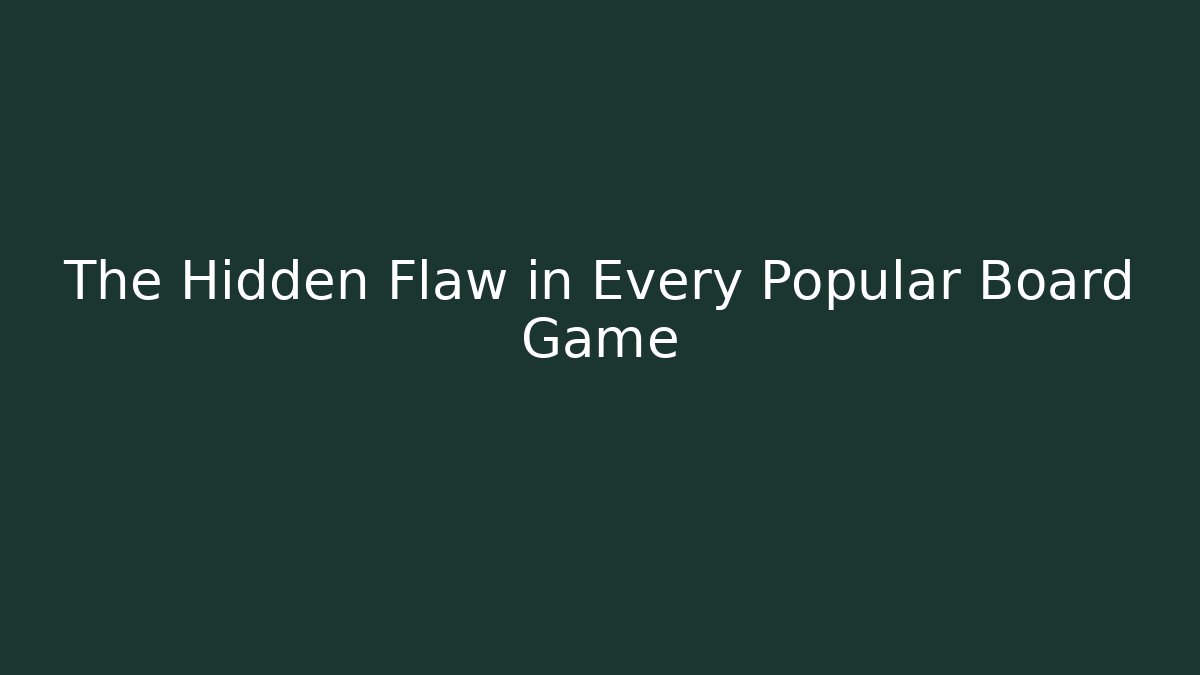 The Hidden Flaw in Every Popular Board Game - Celivion