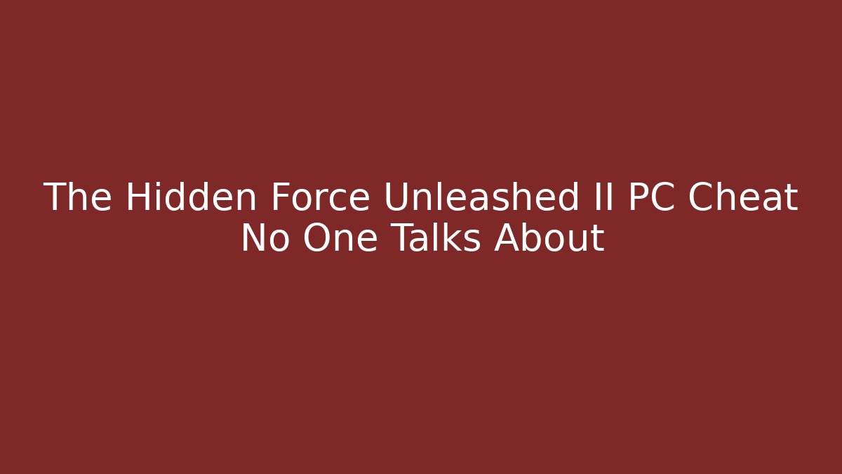 The Hidden Force Unleashed II PC Cheat No One Talks About