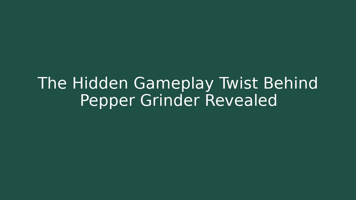 The Hidden Gameplay Twist Behind Pepper Grinder Revealed