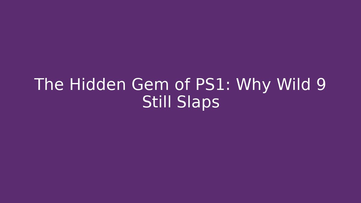 The Hidden Gem of PS1: Why Wild 9 Still Slaps