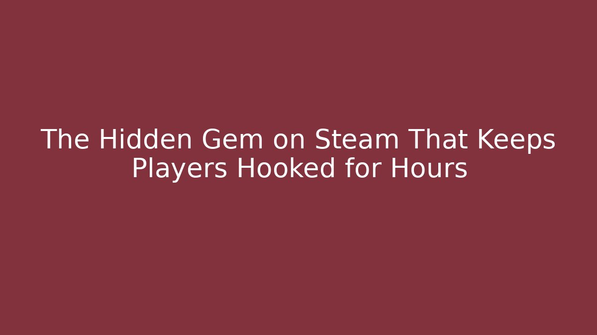 The Hidden Gem on Steam That Keeps Players Hooked for Hours