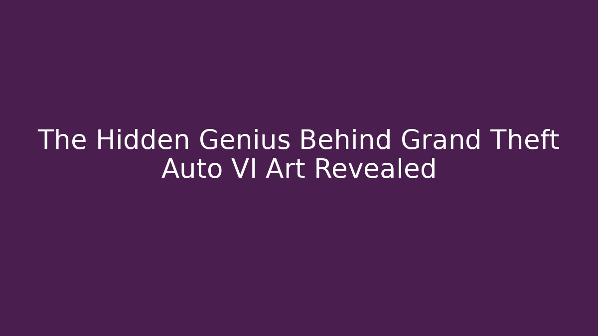 The Hidden Genius Behind Grand Theft Auto VI Art Revealed - Celivion