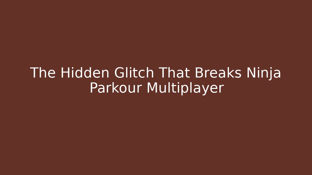 The Hidden Glitch That Breaks Ninja Parkour Multiplayer