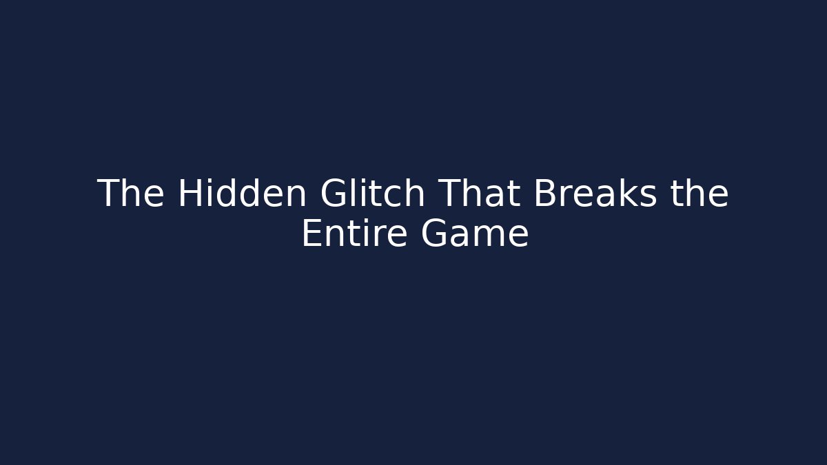 The Hidden Glitch That Breaks the Entire Game