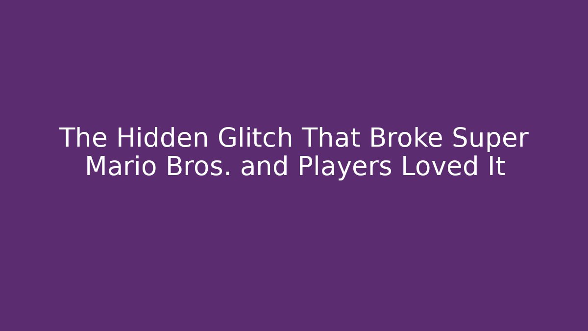 The Hidden Glitch That Broke Super Mario Bros. and Players Loved It