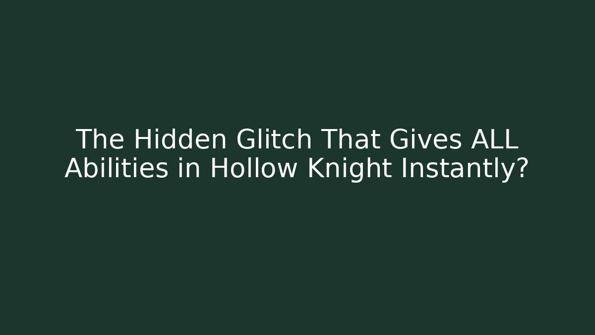 The Hidden Glitch That Gives ALL Abilities in Hollow Knight Instantly?