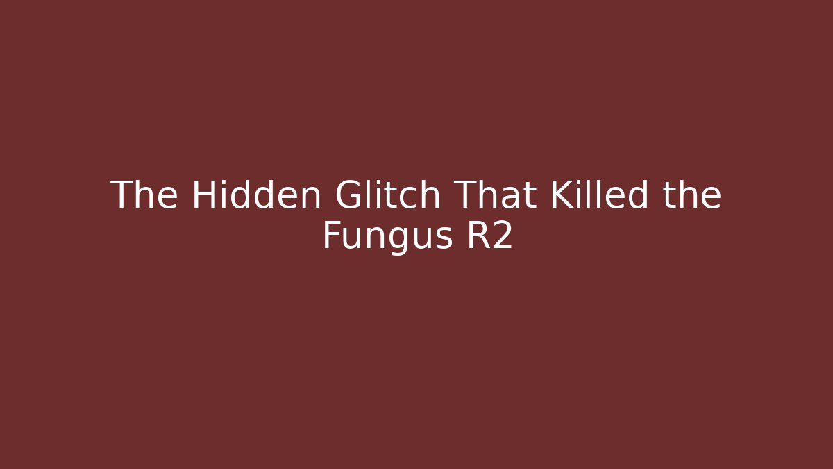 The Hidden Glitch That Killed the Fungus R2
