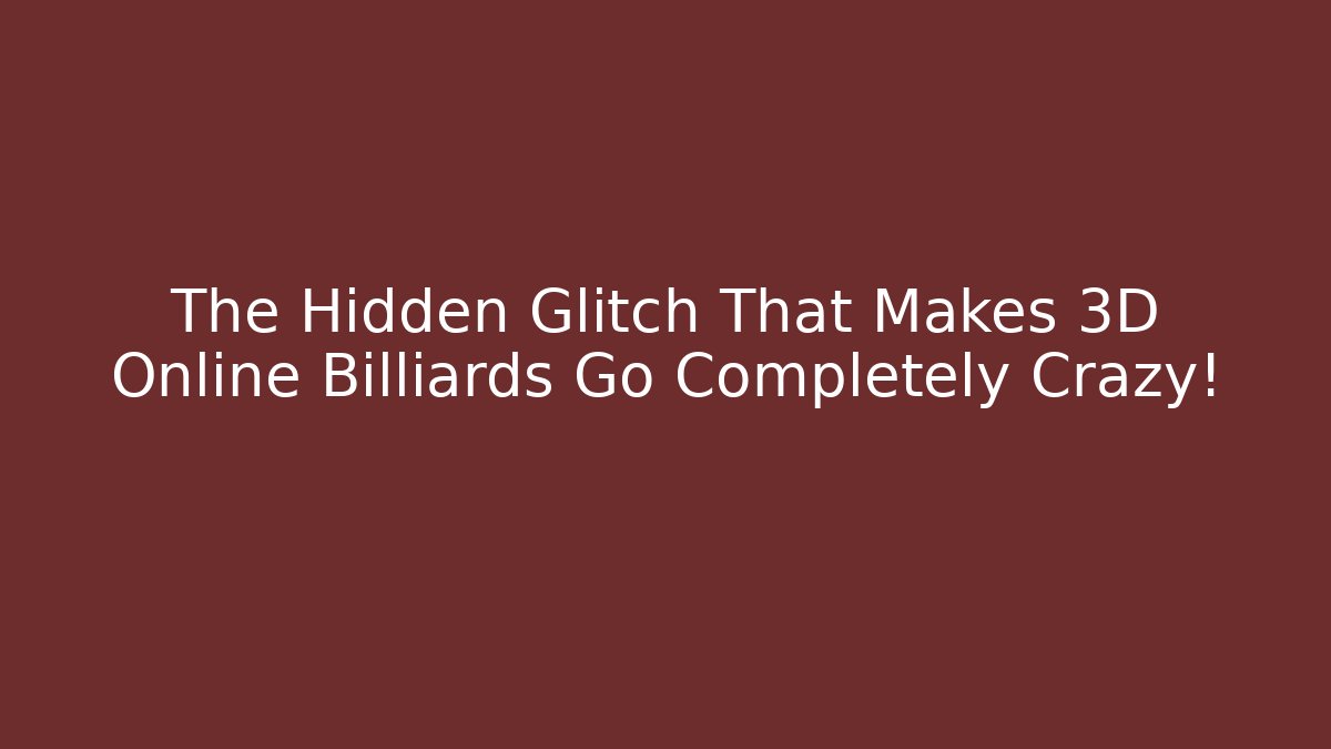 The Hidden Glitch That Makes 3D Online Billiards Go Completely Crazy! - Celivion