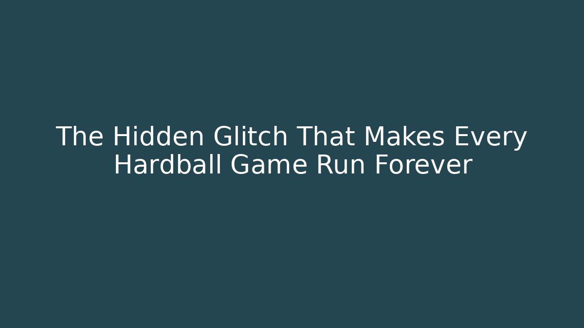 The Hidden Glitch That Makes Every Hardball Game Run Forever