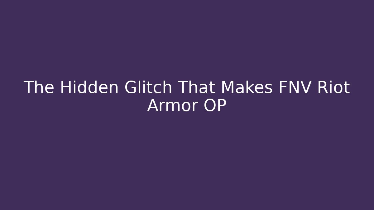 The Hidden Glitch That Makes FNV Riot Armor OP