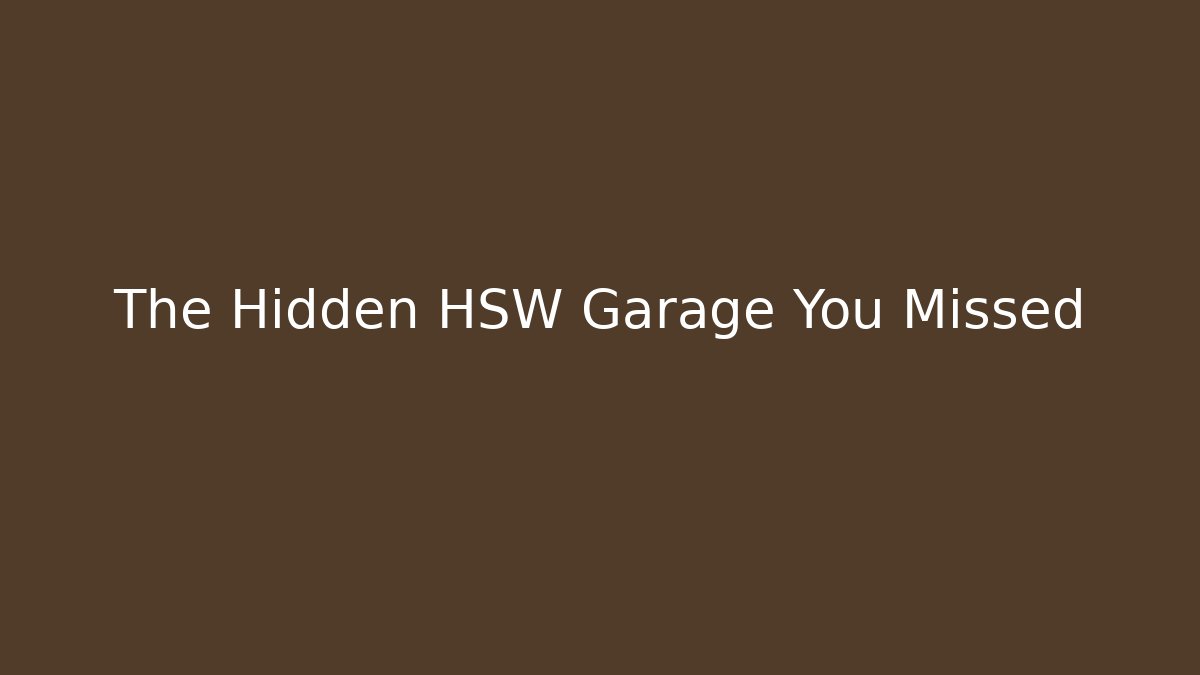 The Hidden HSW Garage You Missed