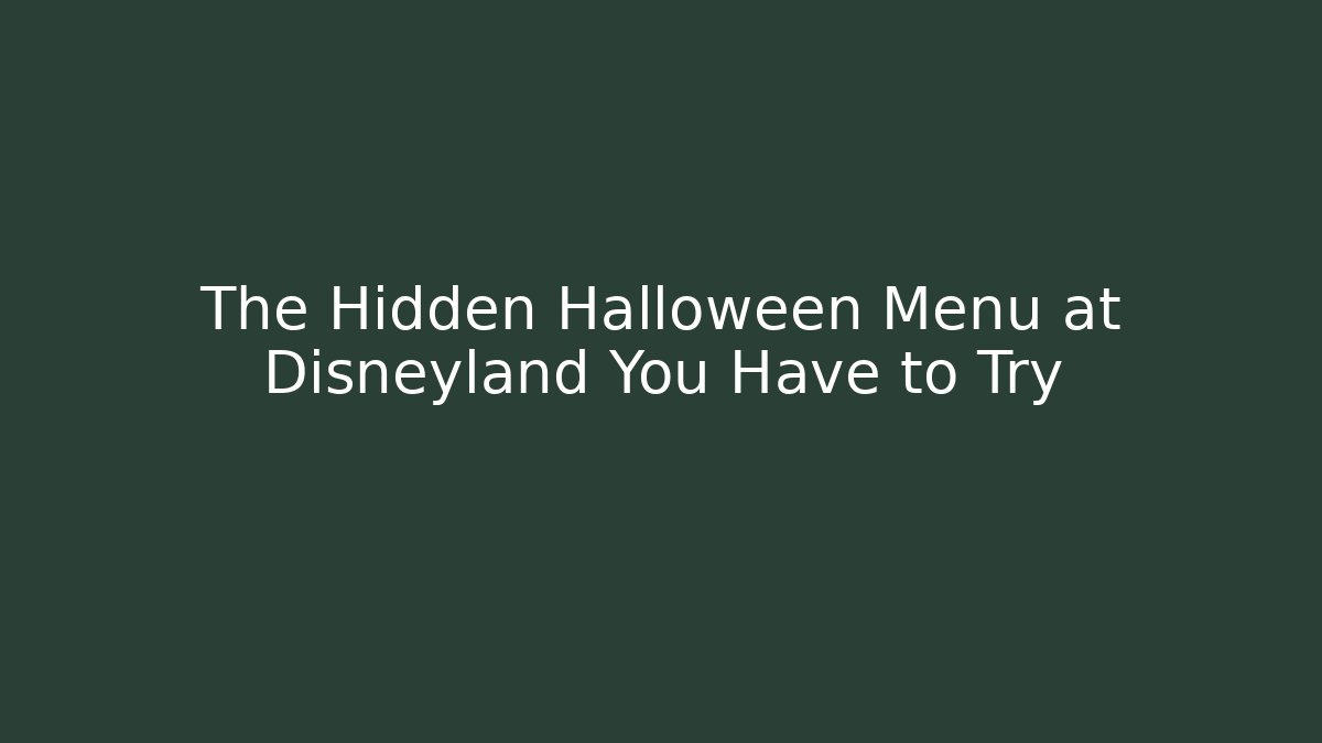 The Hidden Halloween Menu at Disneyland You Have to Try