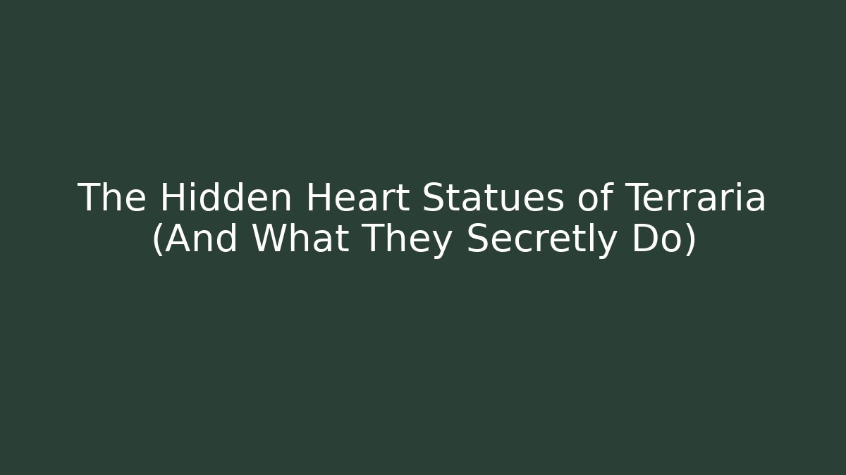 The Hidden Heart Statues of Terraria (And What They Secretly Do)