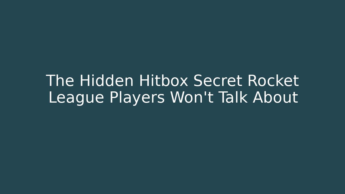 The Hidden Hitbox Secret Rocket League Players Won’t Talk About