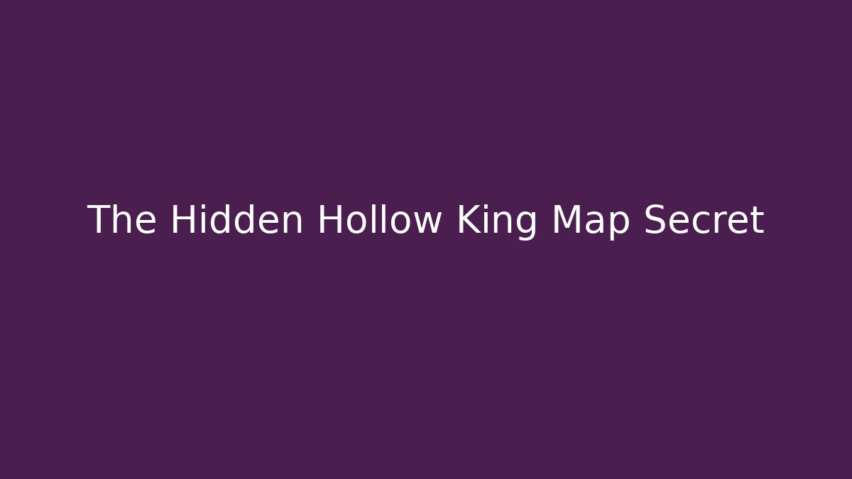 The Hidden Hollow King Map Secret - Celivion