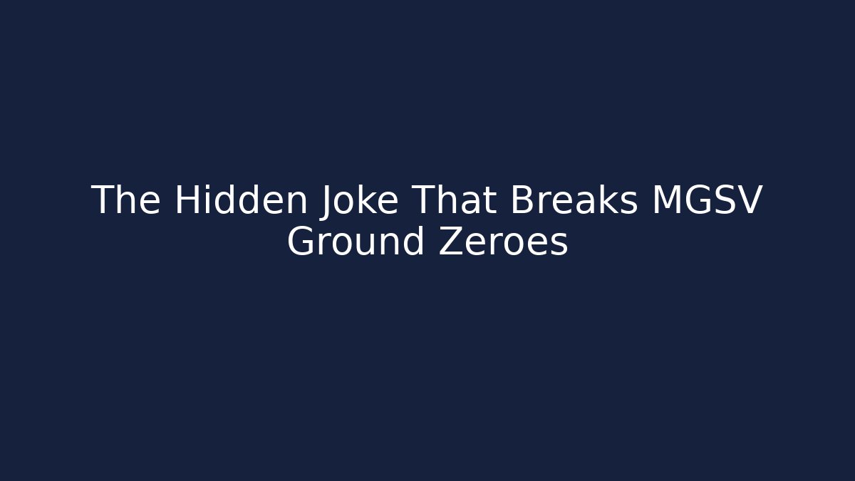 The Hidden Joke That Breaks MGSV Ground Zeroes