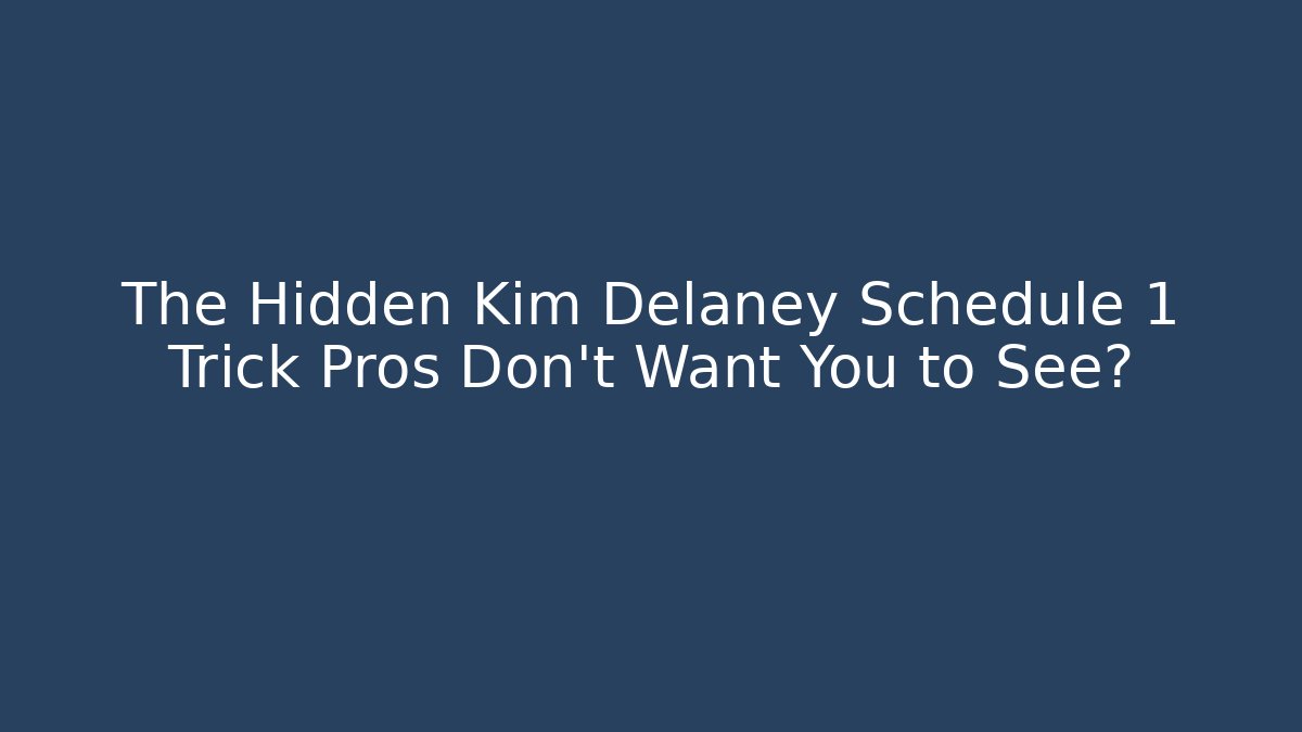 The Hidden Kim Delaney Schedule 1 Trick Pros Don't Want You to See?
