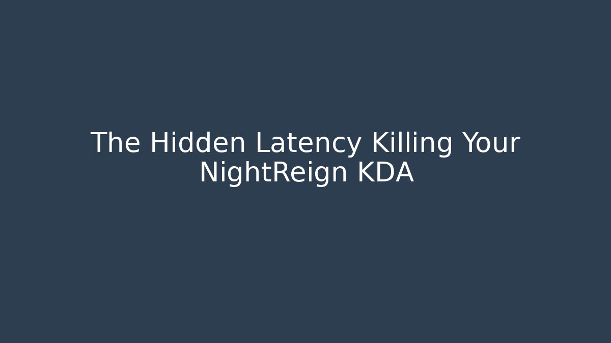 The Hidden Latency Killing Your NightReign KDA
