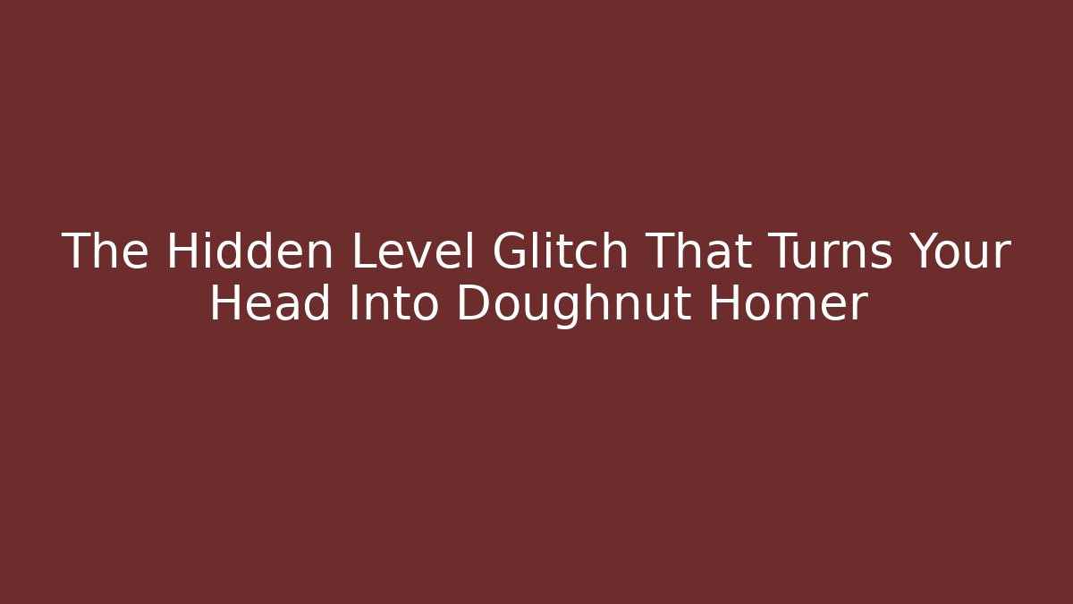 The Hidden Level Glitch That Turns Your Head Into Doughnut Homer
