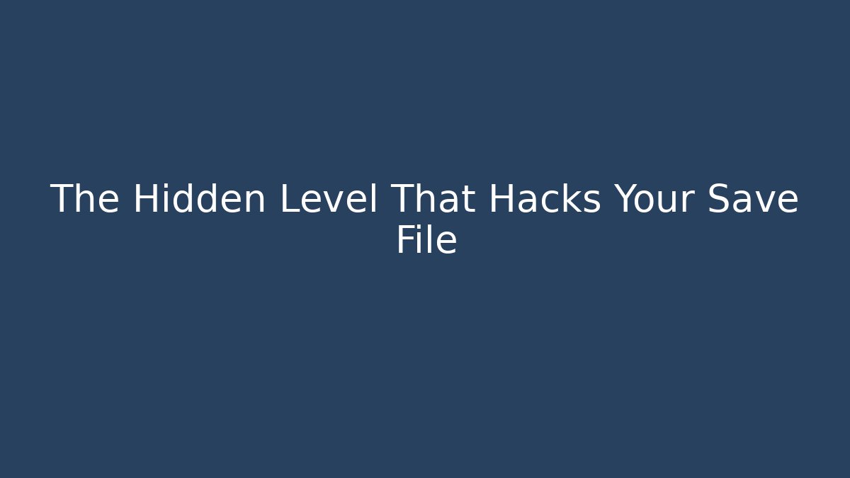 The Hidden Level That Hacks Your Save File - Celivion