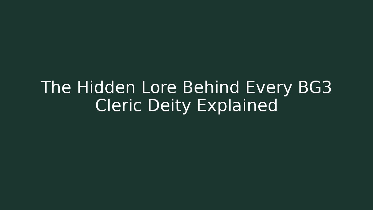 The Hidden Lore Behind Every BG3 Cleric Deity Explained