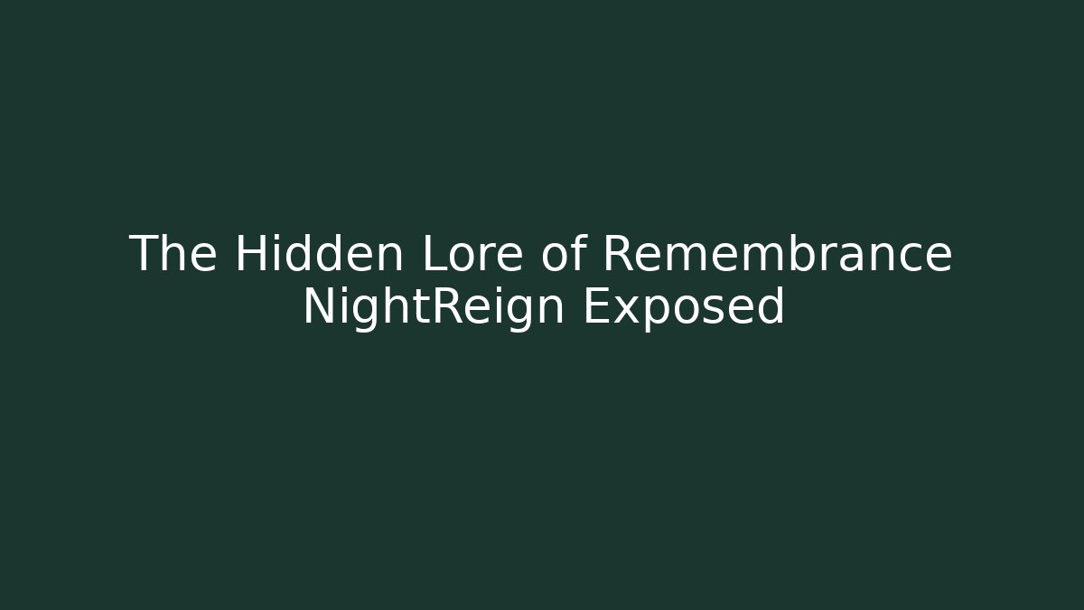 The Hidden Lore of Remembrance NightReign Exposed