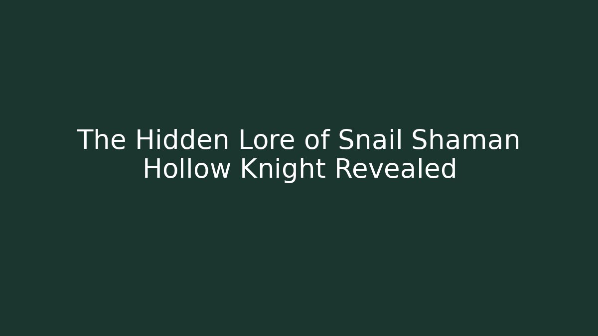 The Hidden Lore of Snail Shaman Hollow Knight Revealed
