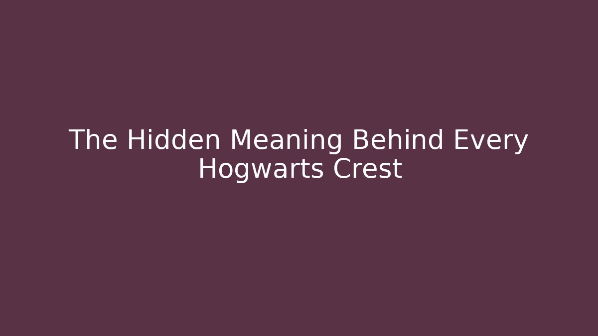 The Hidden Meaning Behind Every Hogwarts Crest