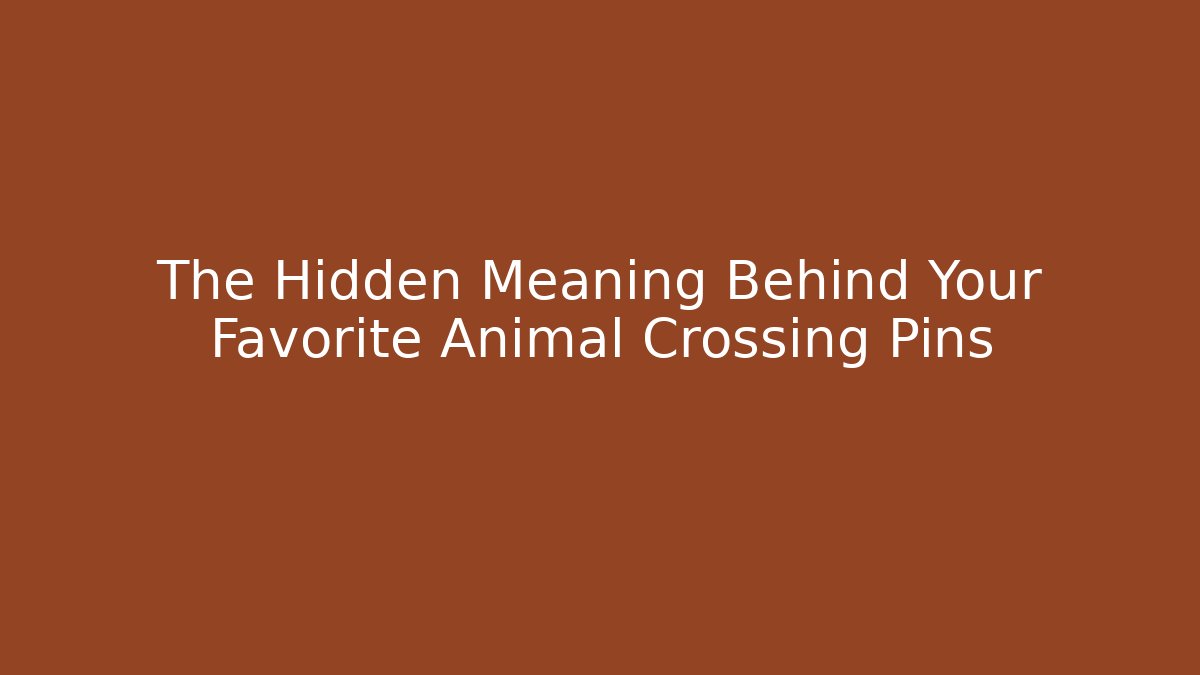 The Hidden Meaning Behind Your Favorite Animal Crossing Pins