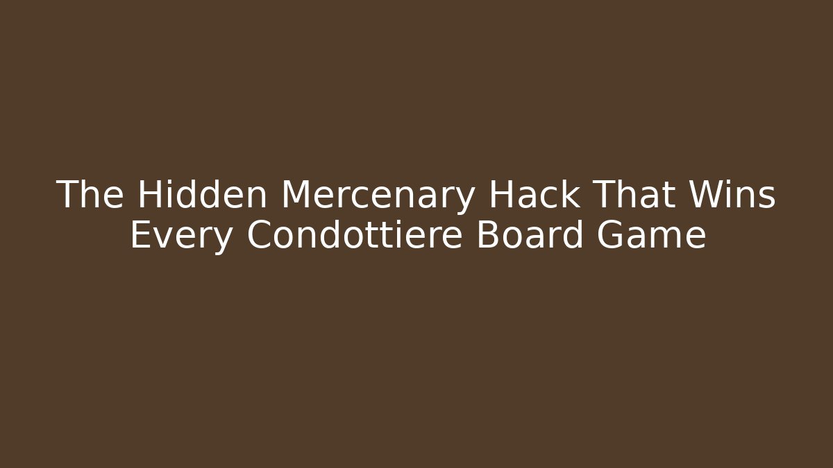 The Hidden Mercenary Hack That Wins Every Condottiere Board Game