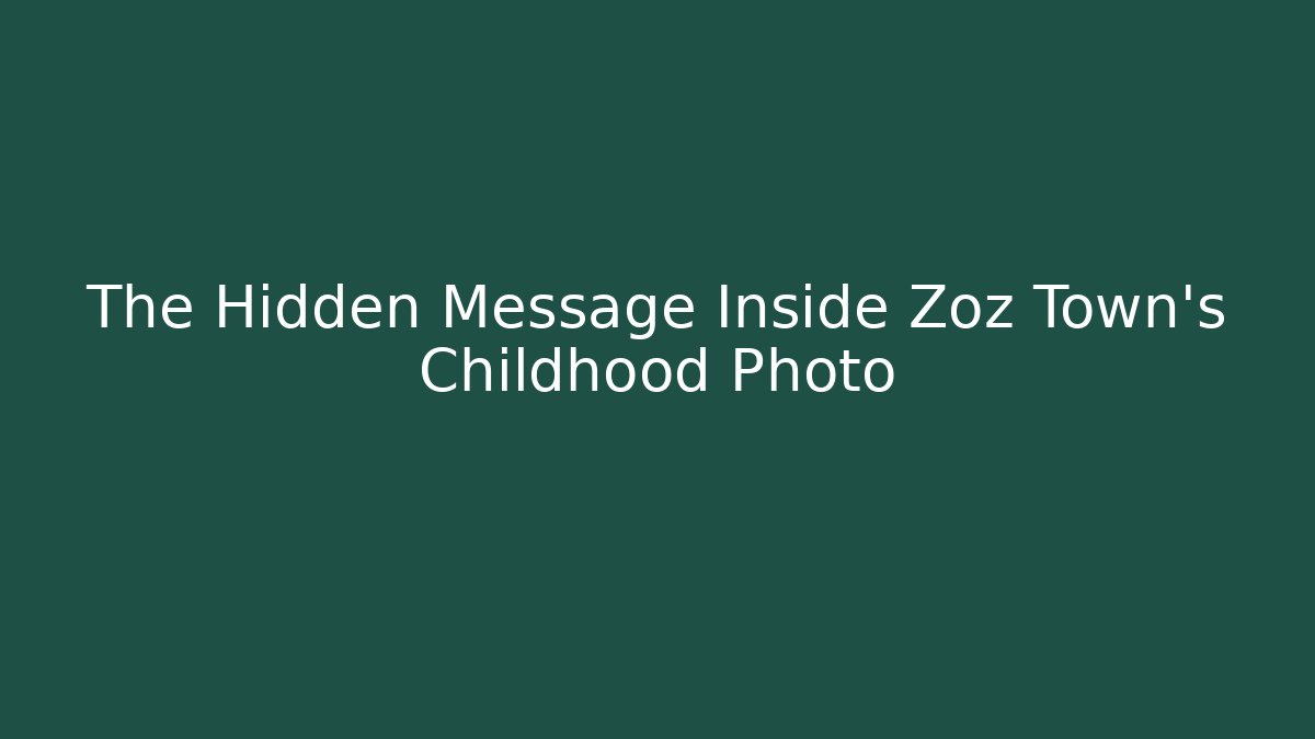 The Hidden Message Inside Zoz Town's Childhood Photo