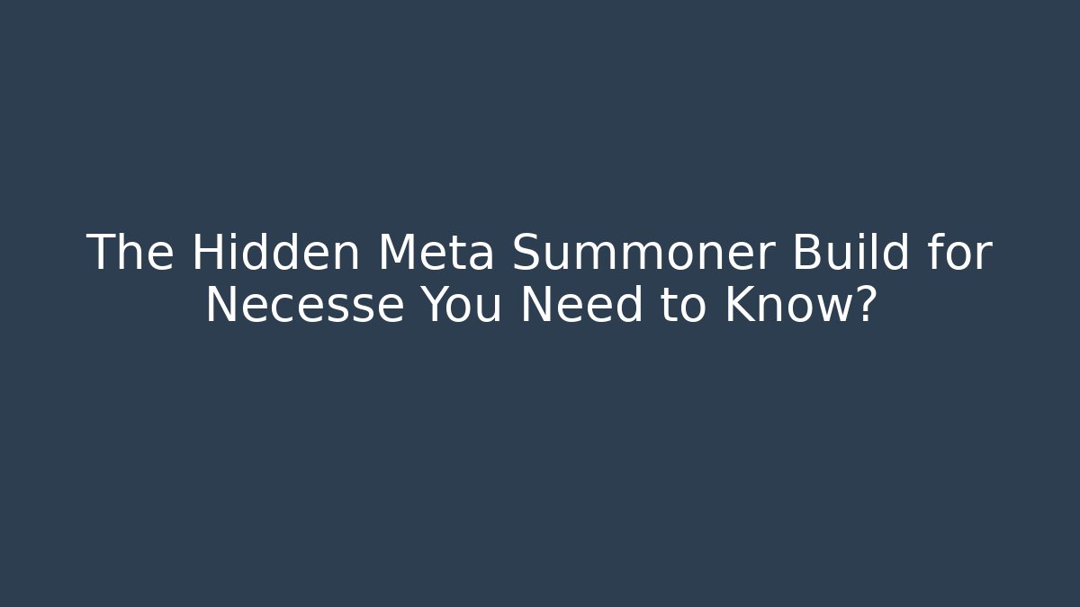 The Hidden Meta Summoner Build for Necesse You Need to Know?