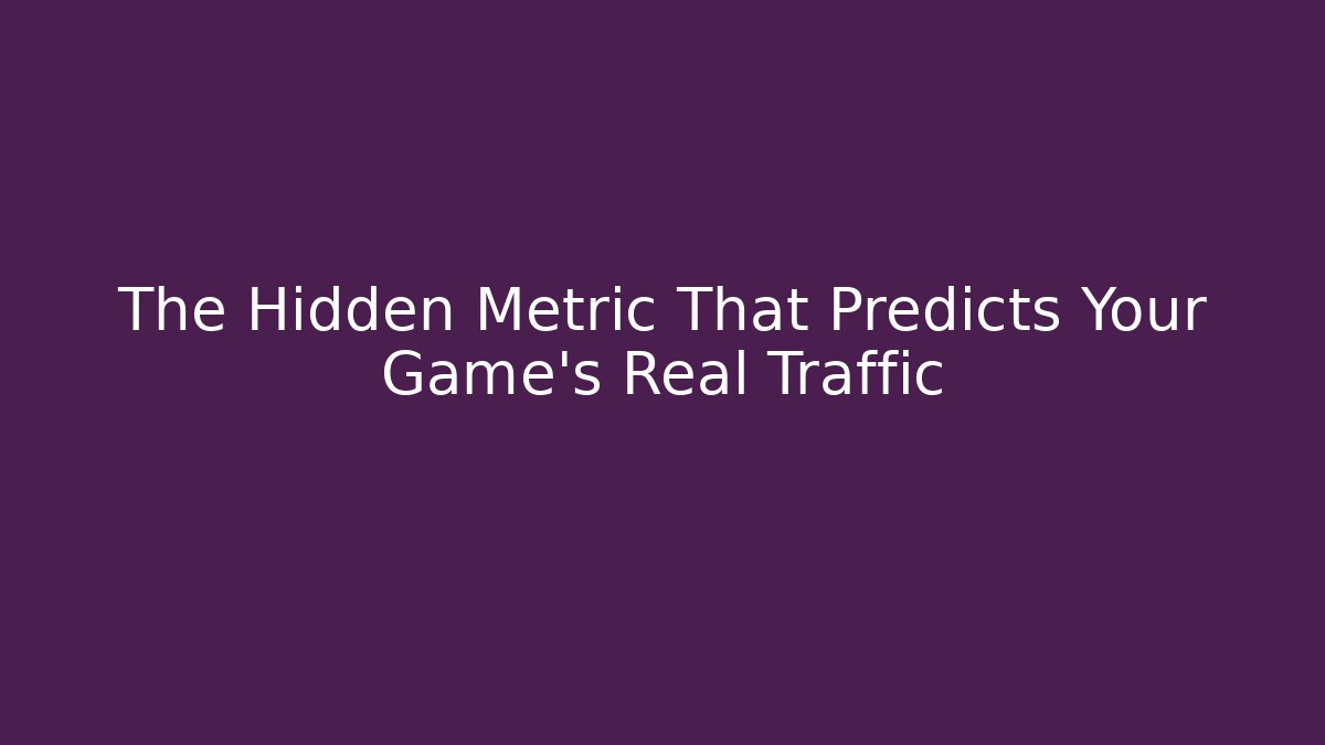 The Hidden Metric That Predicts Your Game's Real Traffic