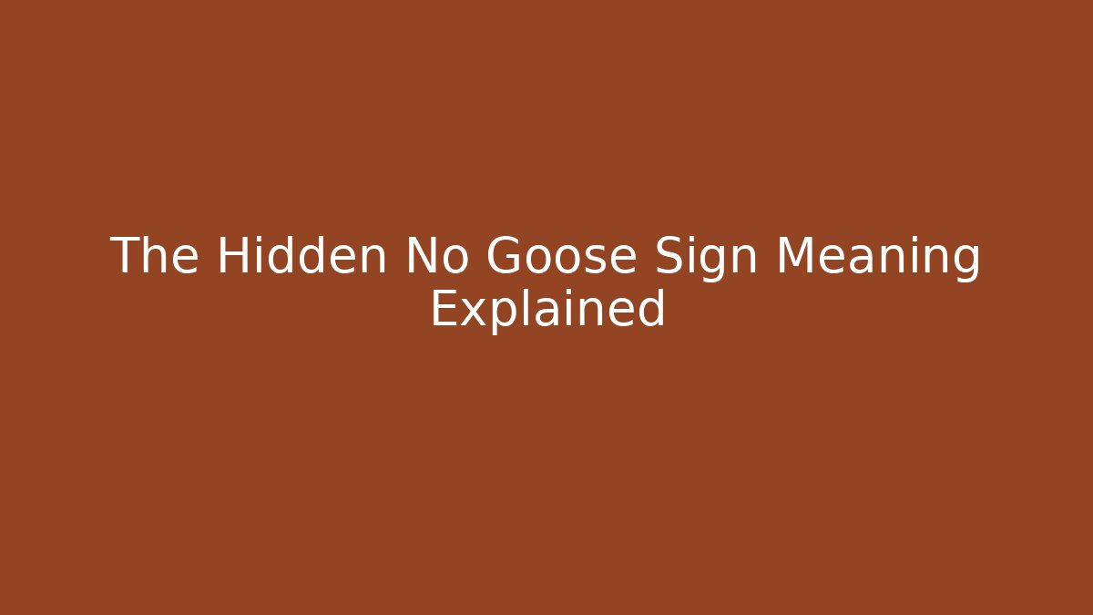 The Hidden No Goose Sign Meaning Explained